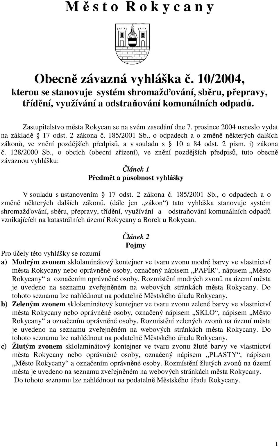 , o odpadech a o změně některých dalších zákonů, ve znění pozdějších předpisů, a v souladu s 10 a 84 odst. 2 písm. i) zákona č. 128/2000 Sb.