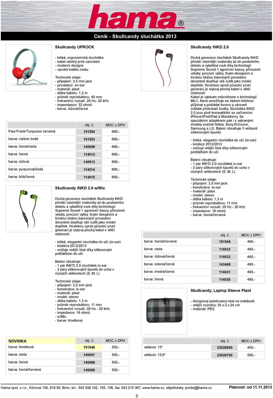 vyladěný zvuk díky technologii Supreme Sound = agresivní bassy, přirozené vokály, precizní výšky. Svým designem a širokou škálou barevných provedení decentně doplňují váš outfit jako módní doplňek.