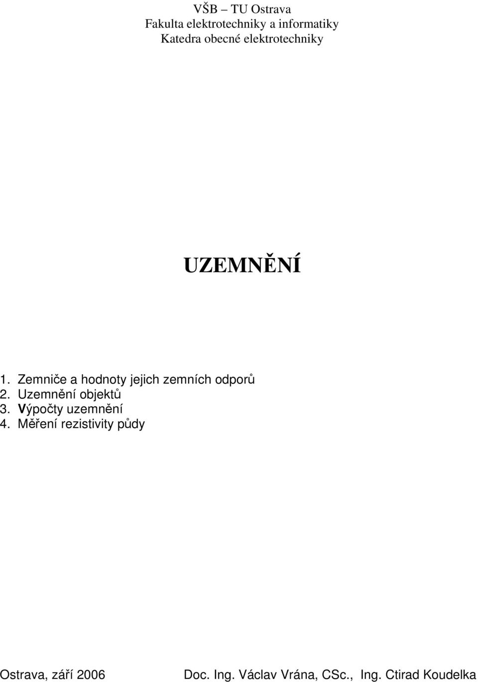 Zemniče a hodnoty jejich zemních odporů 2. Uzemnění objektů 3.