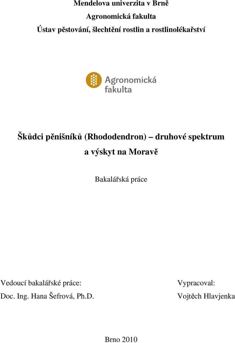 druhové spektrum a výskyt na Moravě Bakalářská práce Vedoucí
