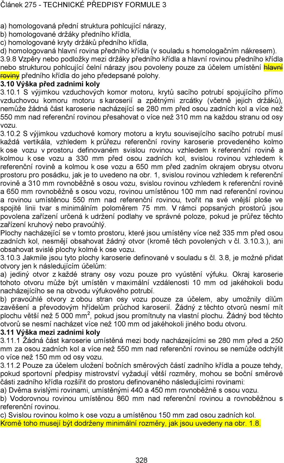 8 Vzpěry nebo podložky mezi držáky předního křídla a hlavní rovinou předního křídla nebo strukturou pohlcující čelní nárazy jsou povoleny pouze za účelem umístění hlavní roviny předního křídla do