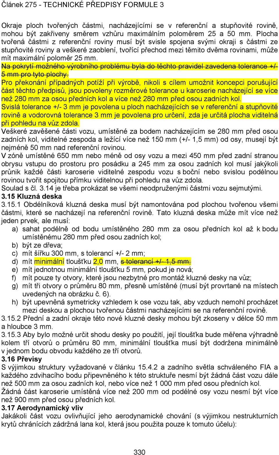 25 mm. Na pokrytí možného výrobního problému byla do těchto pravidel zavedena tolerance +/- 5 mm pro tyto plochy.