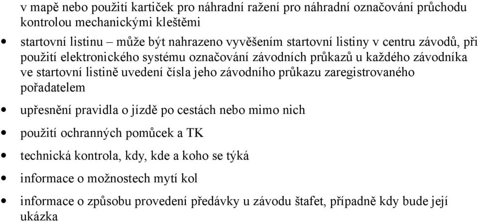 uvedení čísla jeho závodního průkazu zaregistrovaného pořadatelem upřesnění pravidla o jízdě po cestách nebo mimo nich použití ochranných pomůcek a TK