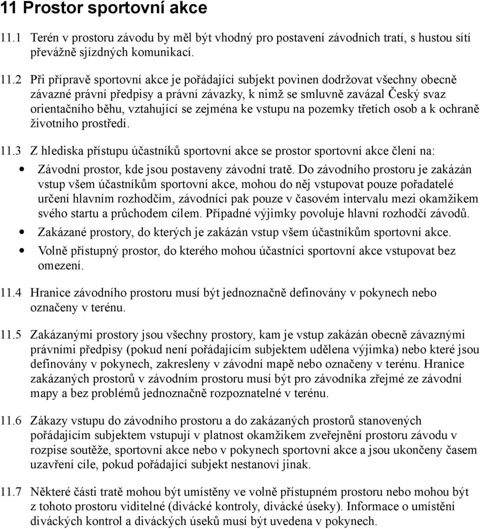 2 Při přípravě sportovní akce je pořádající subjekt povinen dodržovat všechny obecně závazné právní předpisy a právní závazky, k nimž se smluvně zavázal Český svaz orientačního běhu, vztahující se