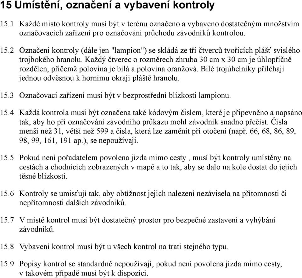 3 Označovací zařízení musí být v bezprostřední blízkosti lampionu. 15.