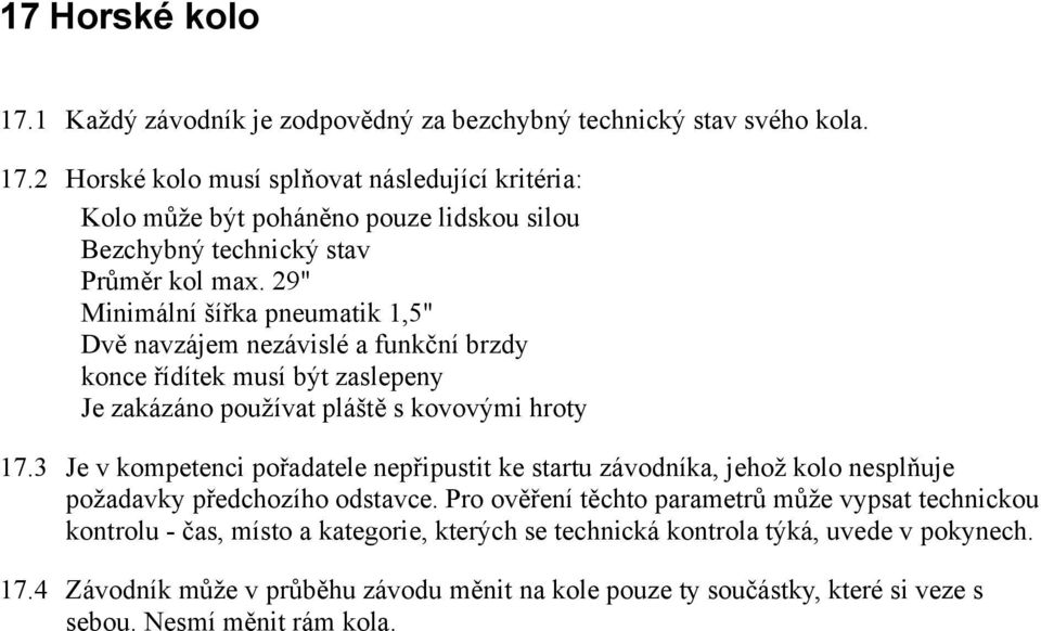 3 Je v kompetenci pořadatele nepřipustit ke startu závodníka, jehož kolo nesplňuje požadavky předchozího odstavce.