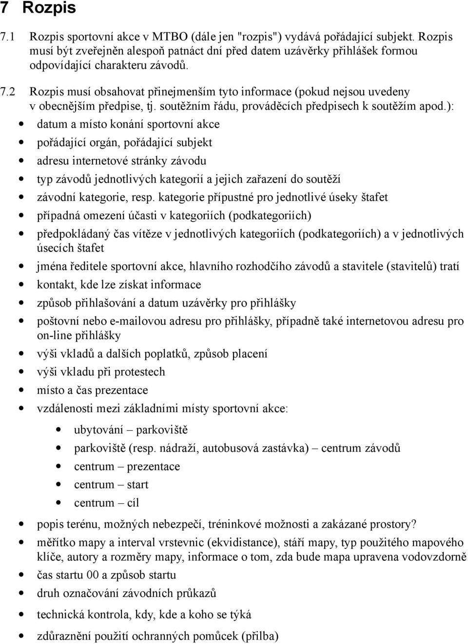 2 Rozpis musí obsahovat přinejmenším tyto informace (pokud nejsou uvedeny v obecnějším předpise, tj. soutěžním řádu, prováděcích předpisech k soutěžím apod.