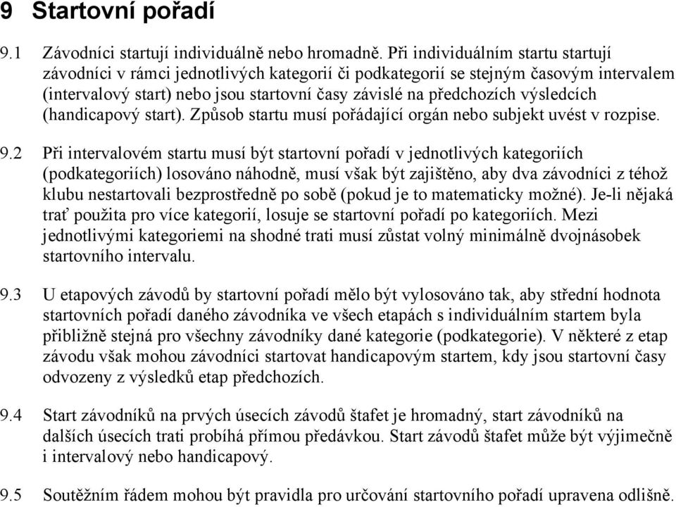 (handicapový start). Způsob startu musí pořádající orgán nebo subjekt uvést v rozpise. 9.