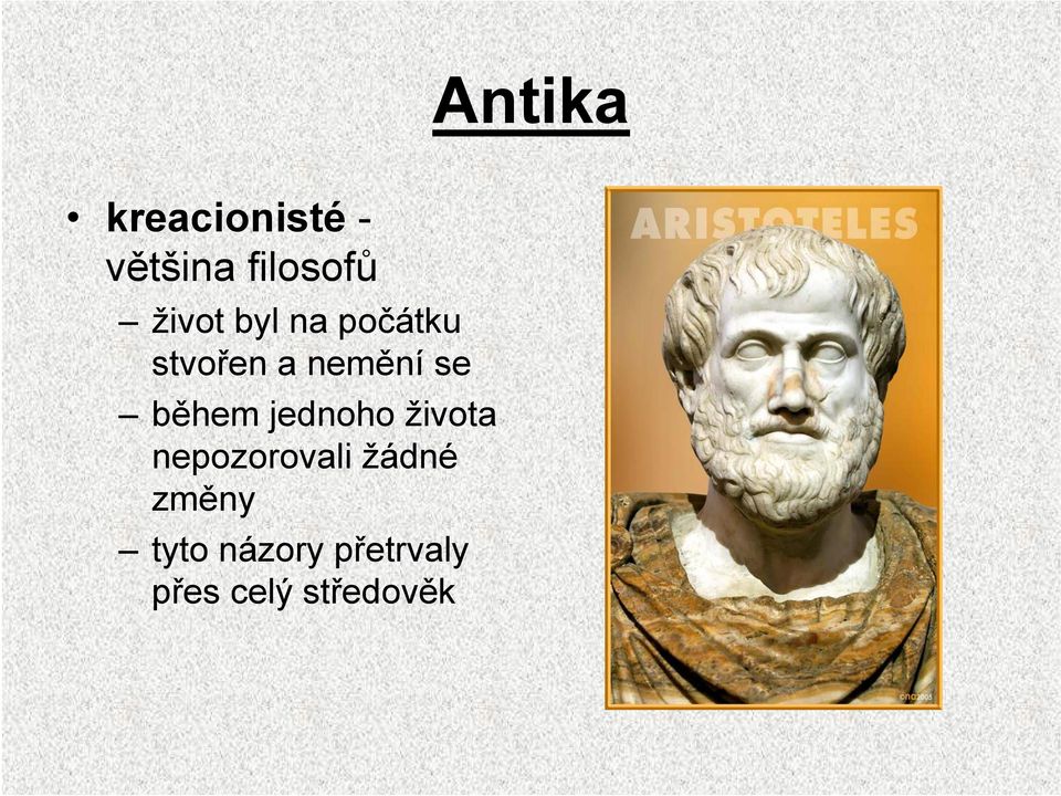 během jednoho života nepozorovali žádné