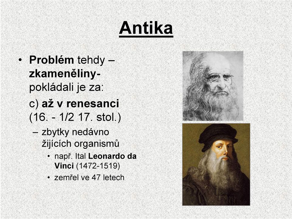 ) zbytky nedávno žijících organismů např.