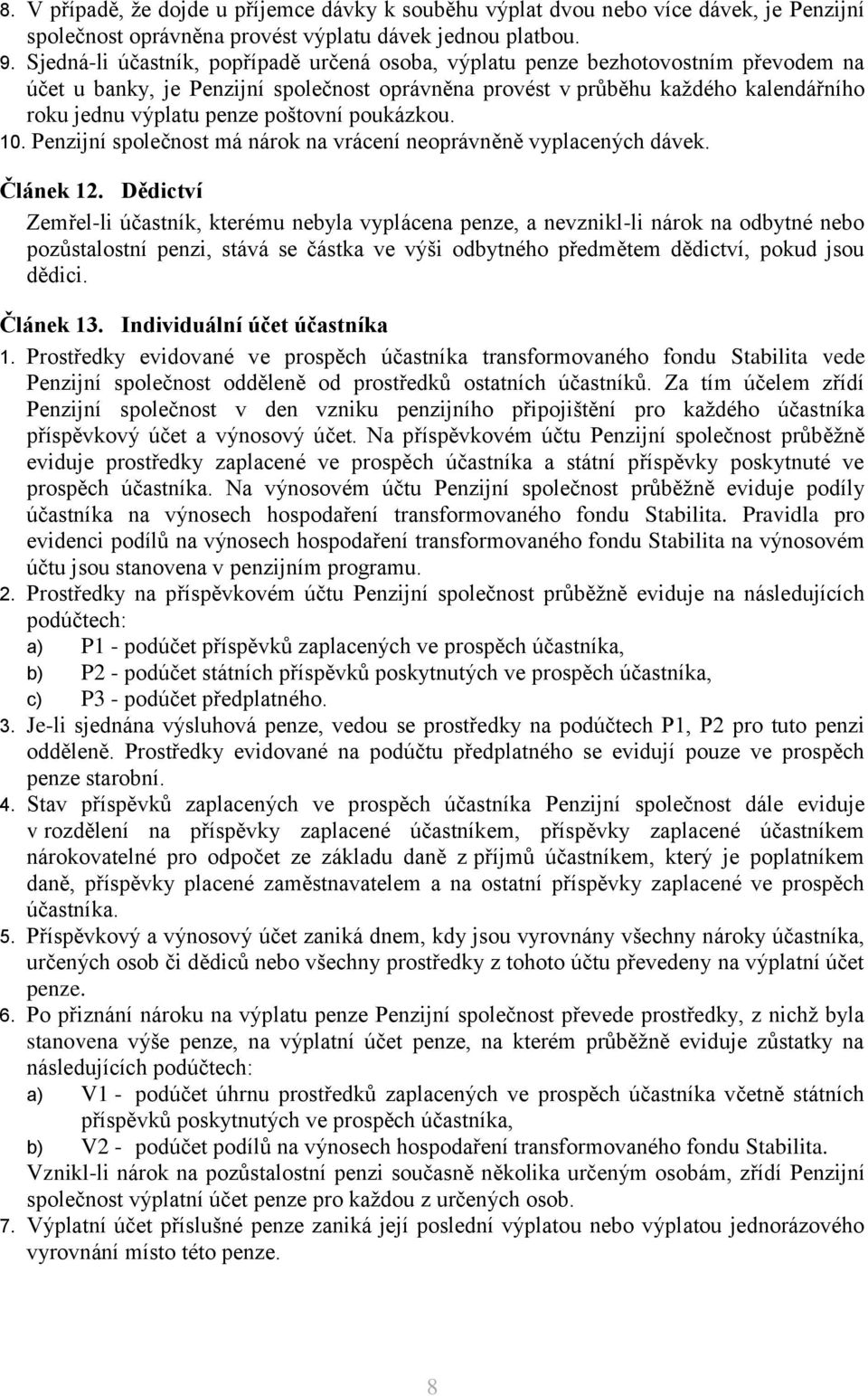 pouázou. 10. Penzijní společnost má náro na vrácení neoprávněně vyplacených dáve. Článe 12.