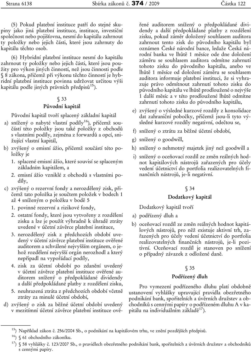 jejich části, které jsou zahrnuty do kapitálu těchto osob.