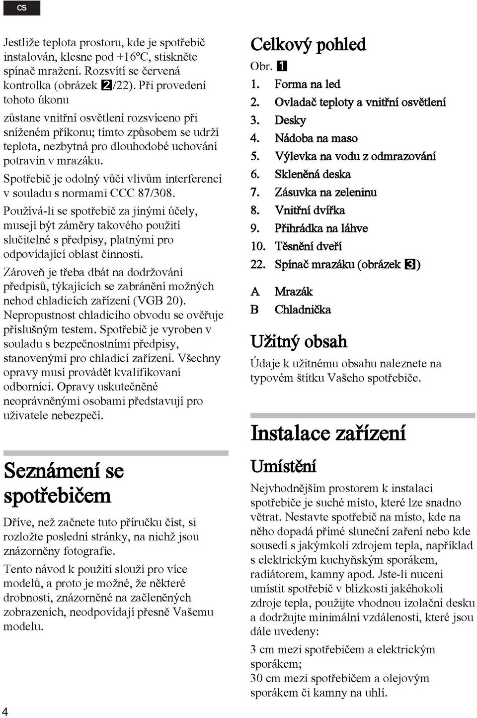 Spotøebiè je odolný vùèi vlivùm interferencí v souladu s normami CCC 87/308.