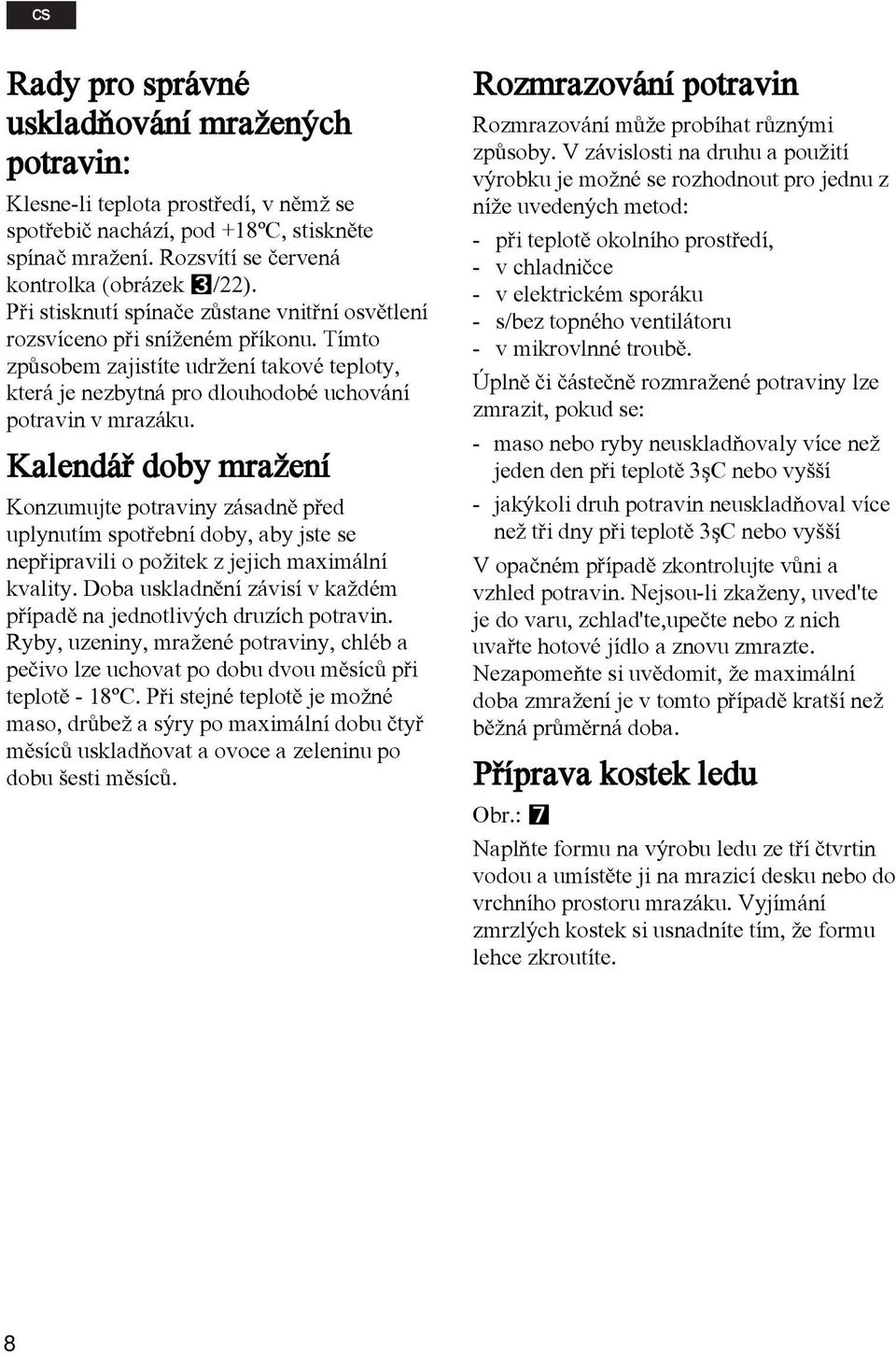 Kalendáø doby mra ení Konzumujte potraviny zásadnì pøed uplynutím spotøební doby, aby jste se nepøipravili o po itek z jejich maximální kvality.
