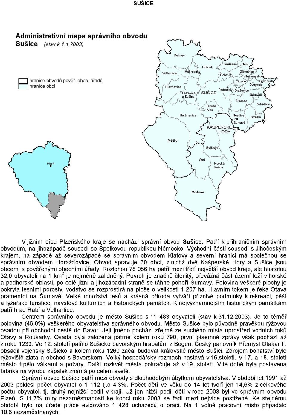 Obvod spravuje 30 obcí, z nichž dvě Kašperské Hory a Sušice jsou obcemi s pověřenými obecními úřady.