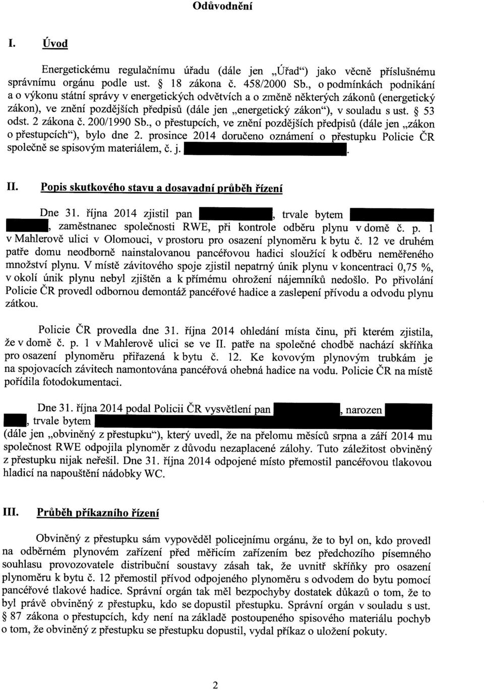 ust. 53 odst. 2 zákona č. 200/1990 Sb., o přestupcích, ve znění pozdějších předpisů (dále jen "zákon o přestupcích"), bylo dne 2.