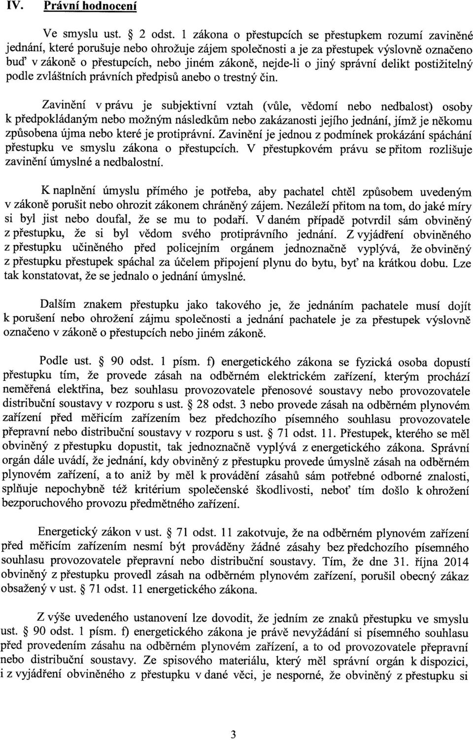 nejde-li o jiný správní delikt postižitelný podle zvláštních právních předpisů anebo o trestný čin.