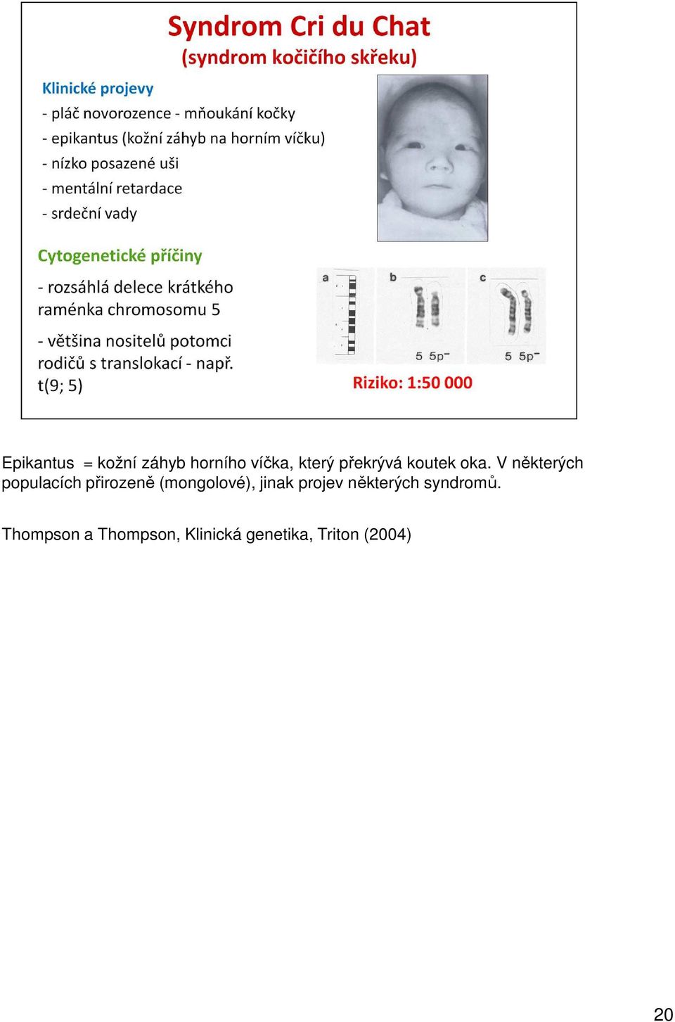 V některých populacích přirozeně (mongolové),