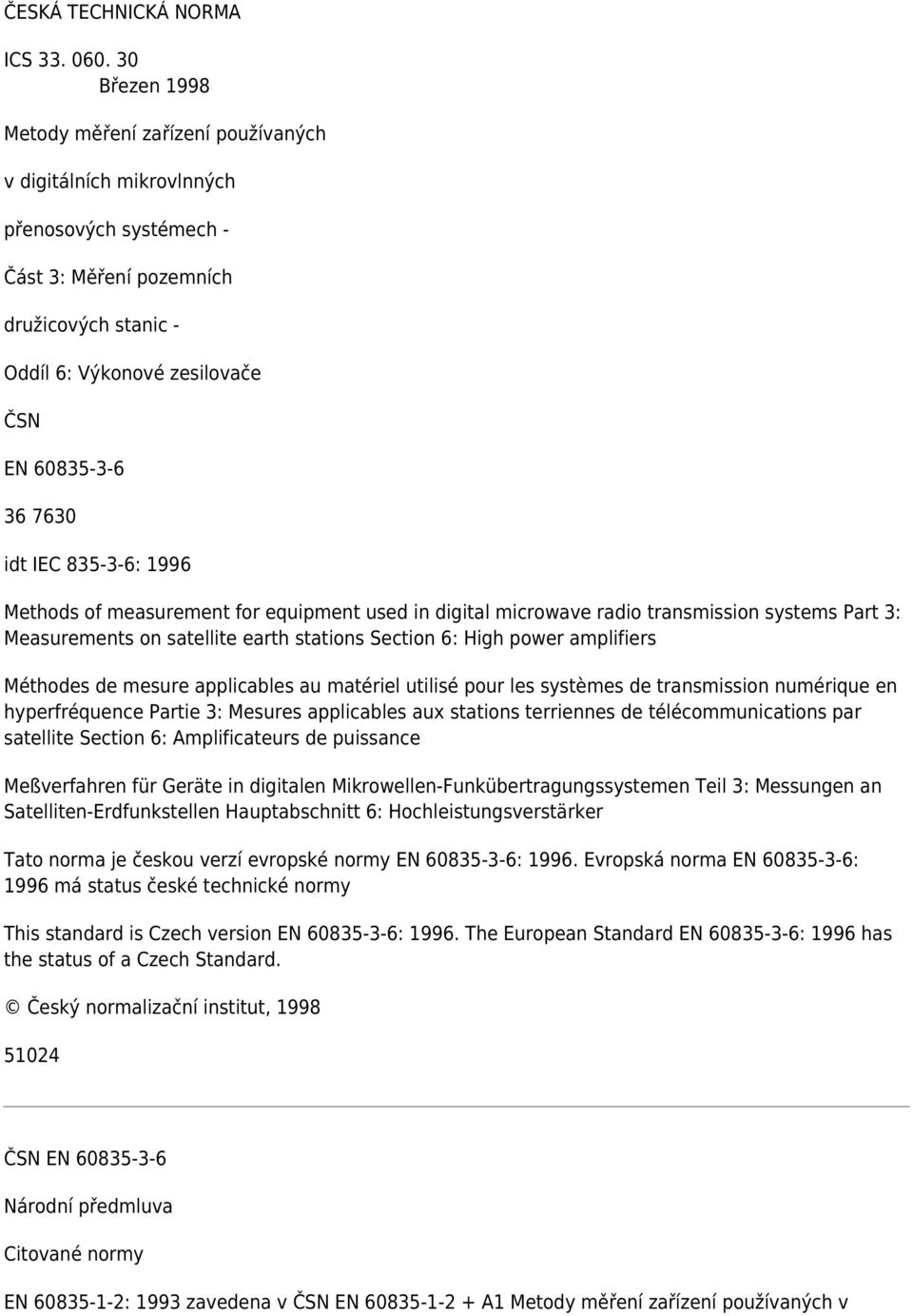 7630 idt IEC 835-3-6: 1996 Methods of measurement for equipment used in digital microwave radio transmission systems Part 3: Measurements on satellite earth stations Section 6: High power amplifiers