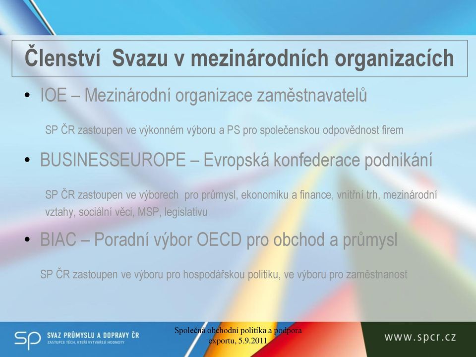 výborech pro průmysl, ekonomiku a finance, vnitřní trh, mezinárodní vztahy, sociální věci, MSP, legislativu BIAC