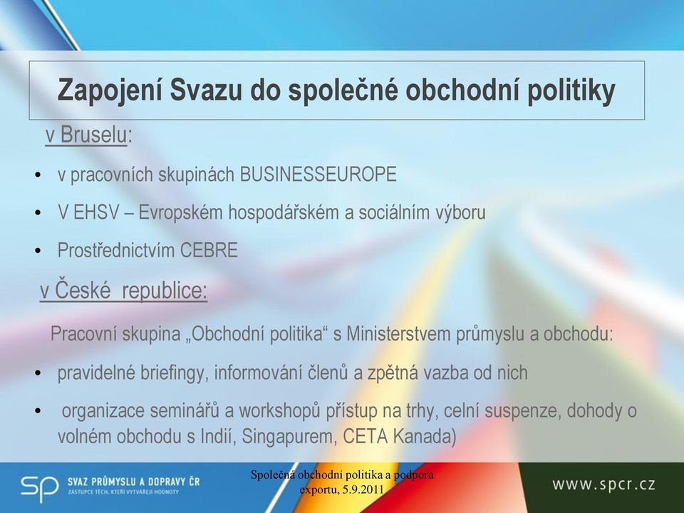 politika s Ministerstvem průmyslu a obchodu: pravidelné briefingy, informování členů a zpětná vazba od nich