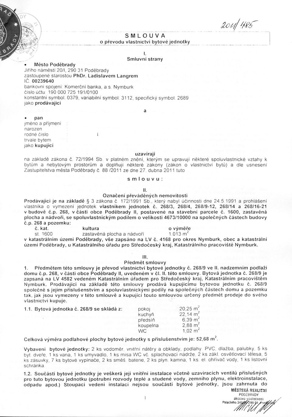 0 3 7 9, variabilní s y b o l : 3, s p e c i f i c k ý s y b o l. 6 8 9 jako prodávající pan j é n o a příjení narozen rodné číslo trvale e jako kupující uzavírají na z á k l a d ě z á k o n a č.
