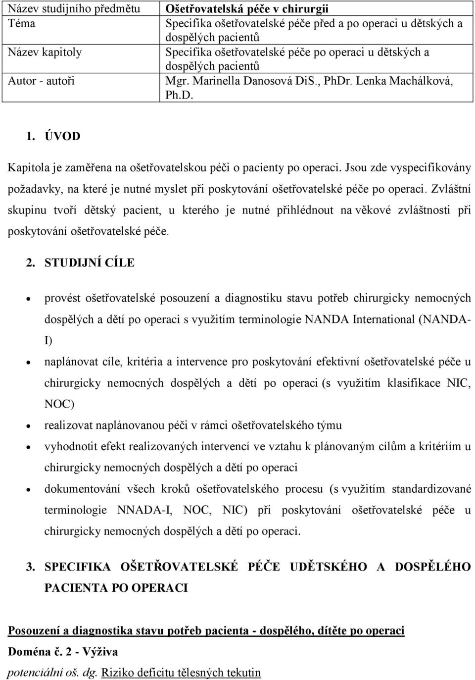 Jsou zde vyspecifikovány požadavky, na které je nutné myslet při poskytování ošetřovatelské péče po operaci.