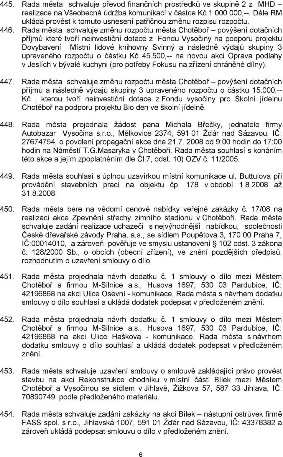 výdajů skupiny 3 upraveného rozpočtu o částku Kč 45.500,-- na novou akci Oprava podlahy v Jeslích v bývalé kuchyni (pro potřeby Fokusu na zřízení chráněné dílny). 447.