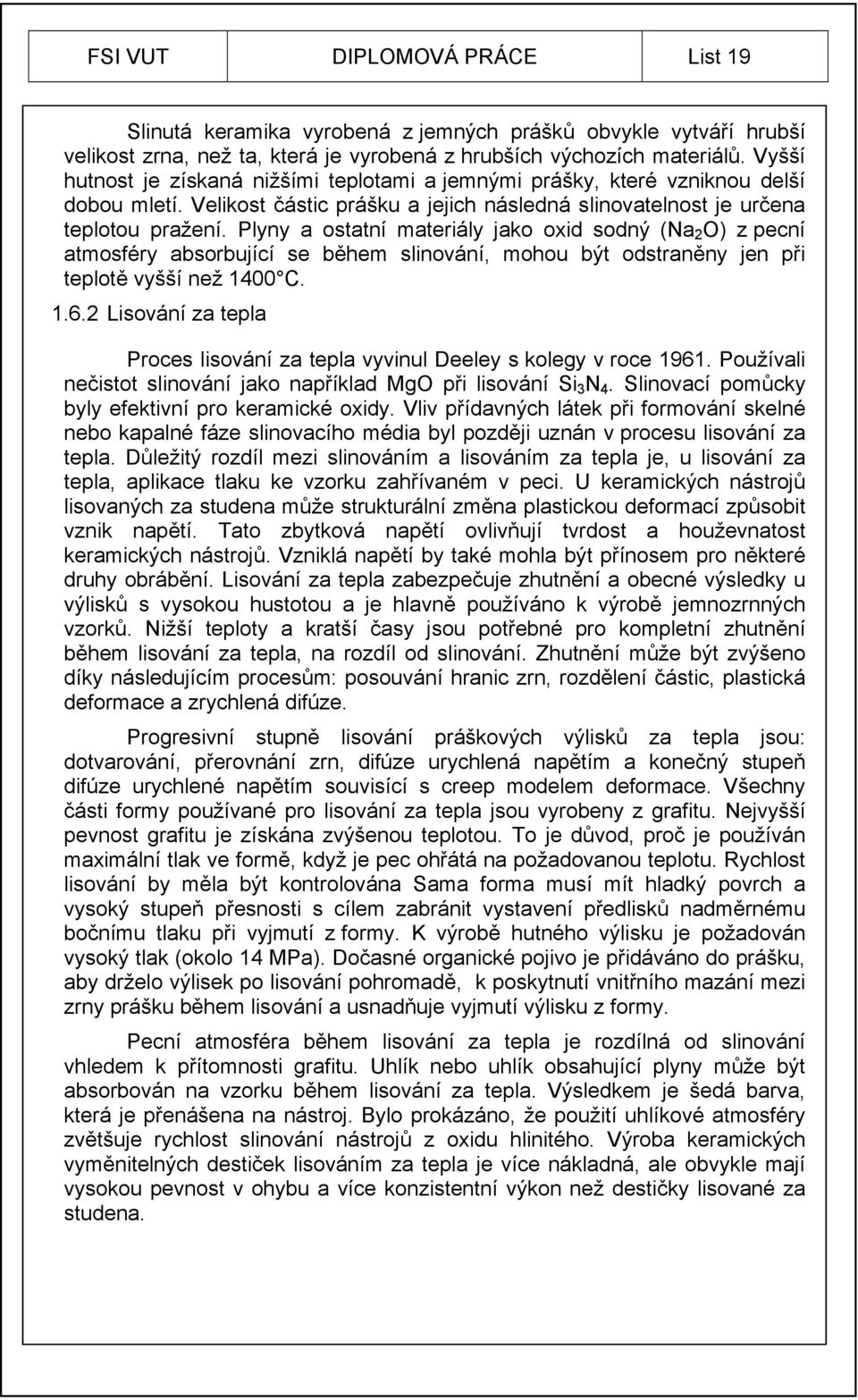 Plyny a ostatní materiály jako oxid sodný (Na 2 O) z pecní atmosféry absorbující se během slinování, mohou být odstraněny jen při teplotě vyšší než 1400 C. 1.6.