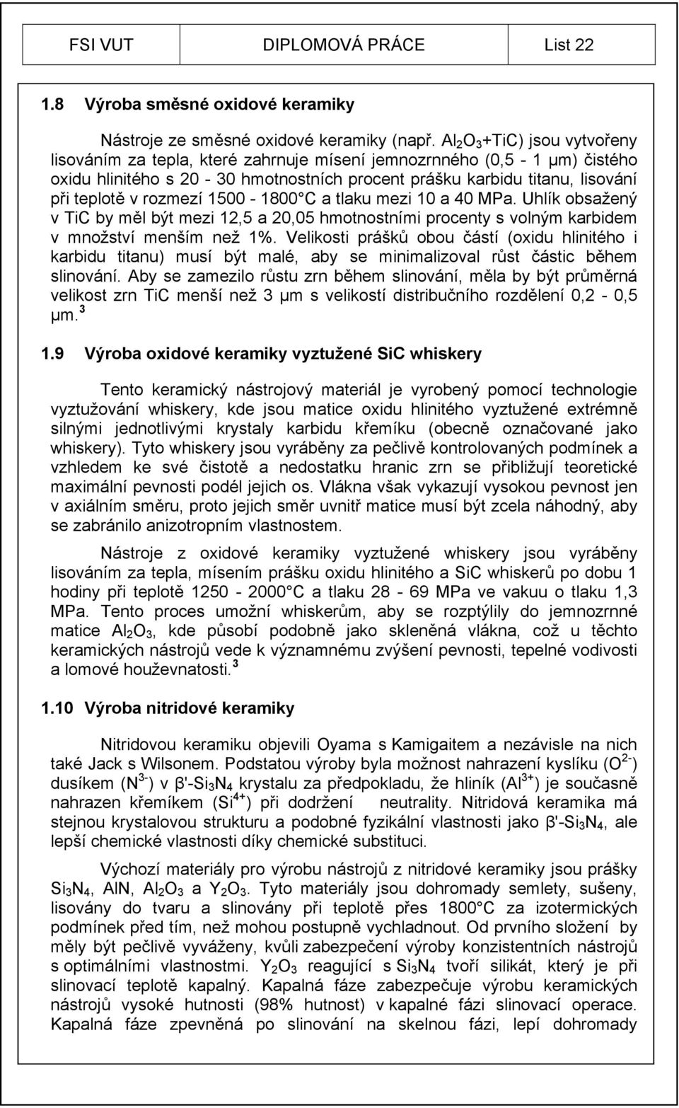 rozmezí 1500-1800 C a tlaku mezi 10 a 40 MPa. Uhlík obsažený v TiC by měl být mezi 12,5 a 20,05 hmotnostními procenty s volným karbidem v množství menším než 1%.