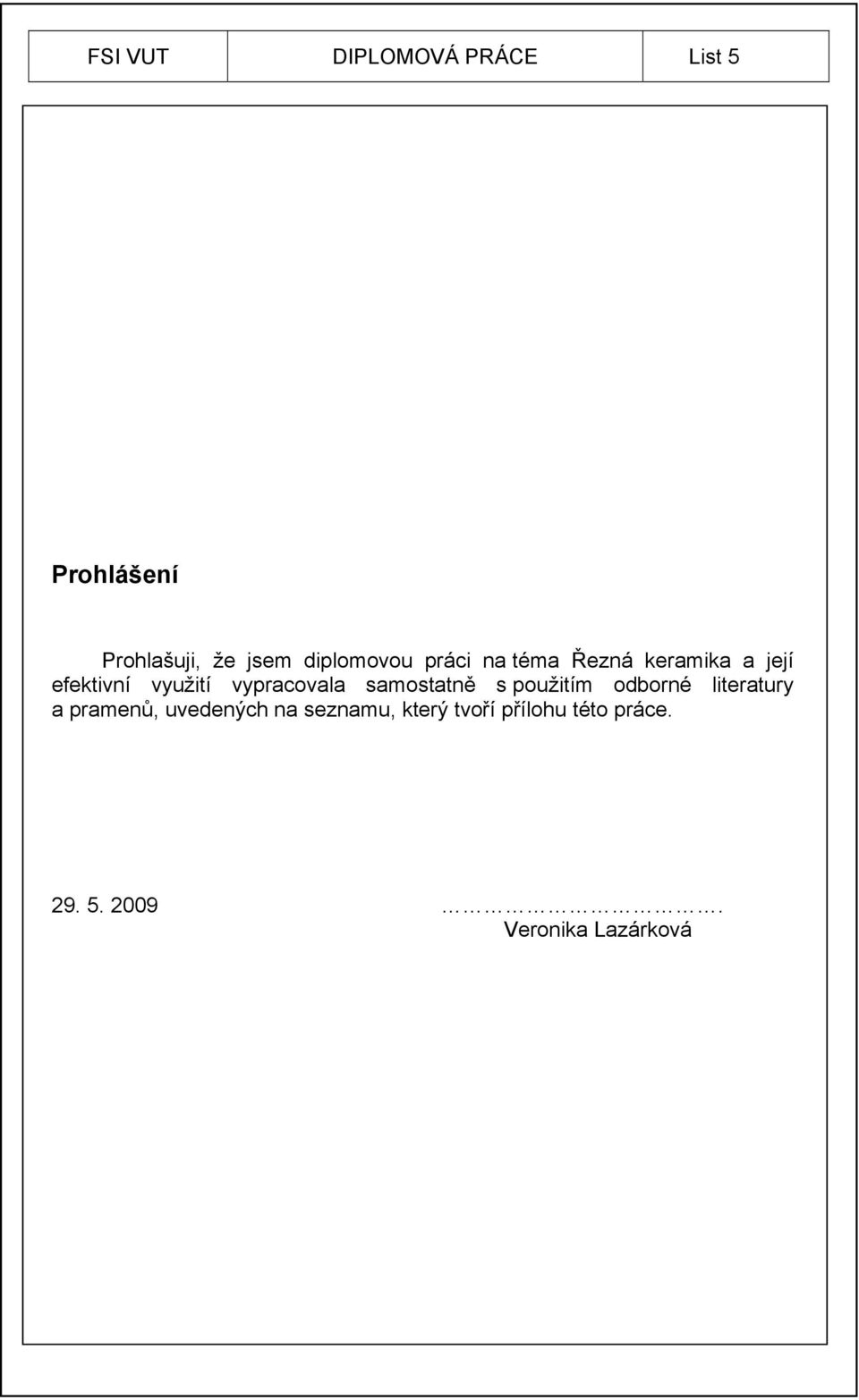 vypracovala samostatně s použitím odborné literatury a pramenů,