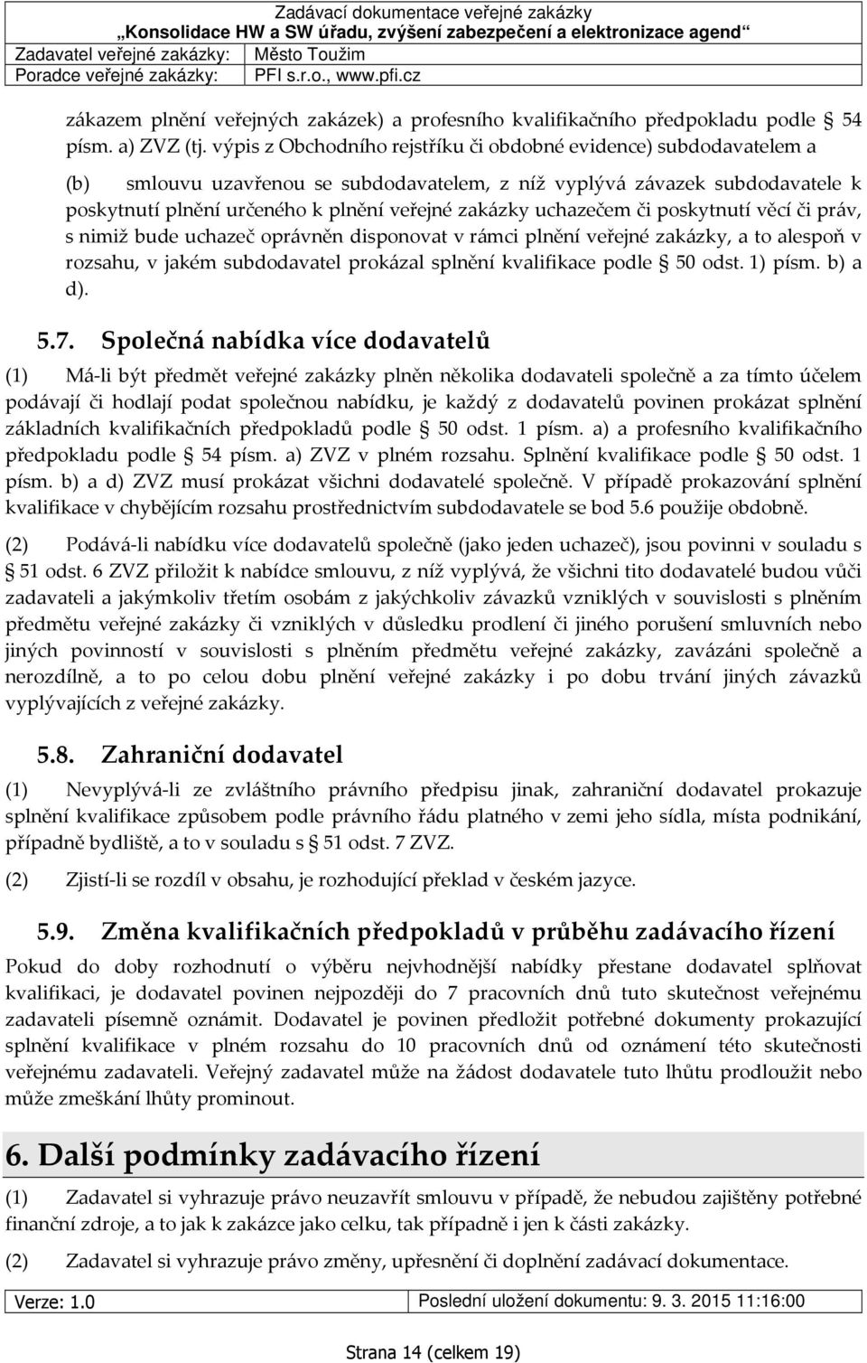 výpis z Obchodního rejstříku či obdobné evidence) subdodavatelem a (b) smlouvu uzavřenou se subdodavatelem, z níž vyplývá závazek subdodavatele k poskytnutí plnění určeného k plnění veřejné zakázky