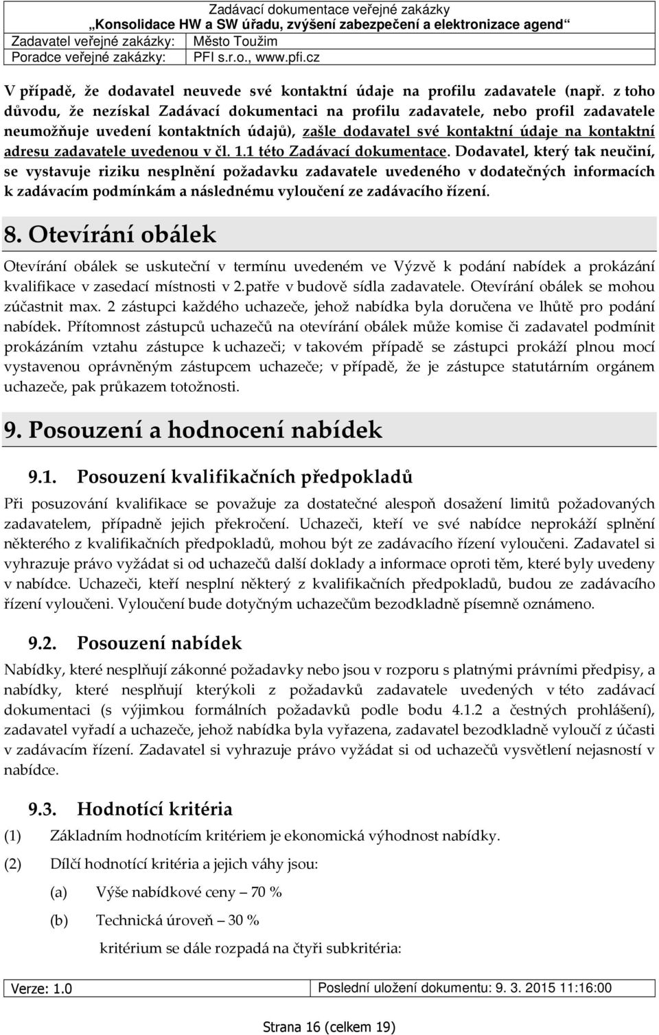 z toho důvodu, že nezískal Zadávací dokumentaci na profilu zadavatele, nebo profil zadavatele neumožňuje uvedení kontaktních údajů), zašle dodavatel své kontaktní údaje na kontaktní adresu zadavatele