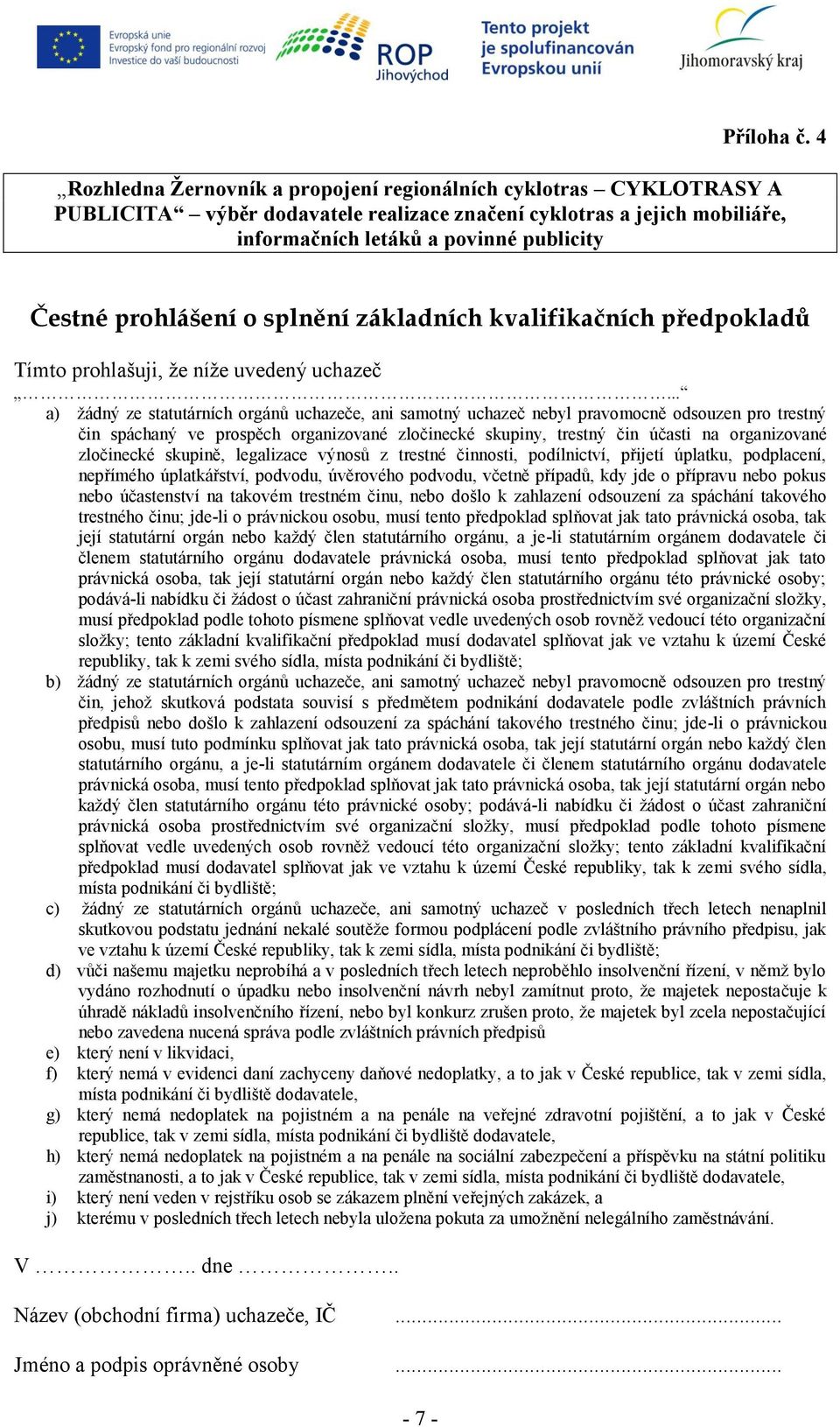 prohlášení o splnění základních kvalifikačních předpokladů Tímto prohlašuji, že níže uvedený uchazeč.