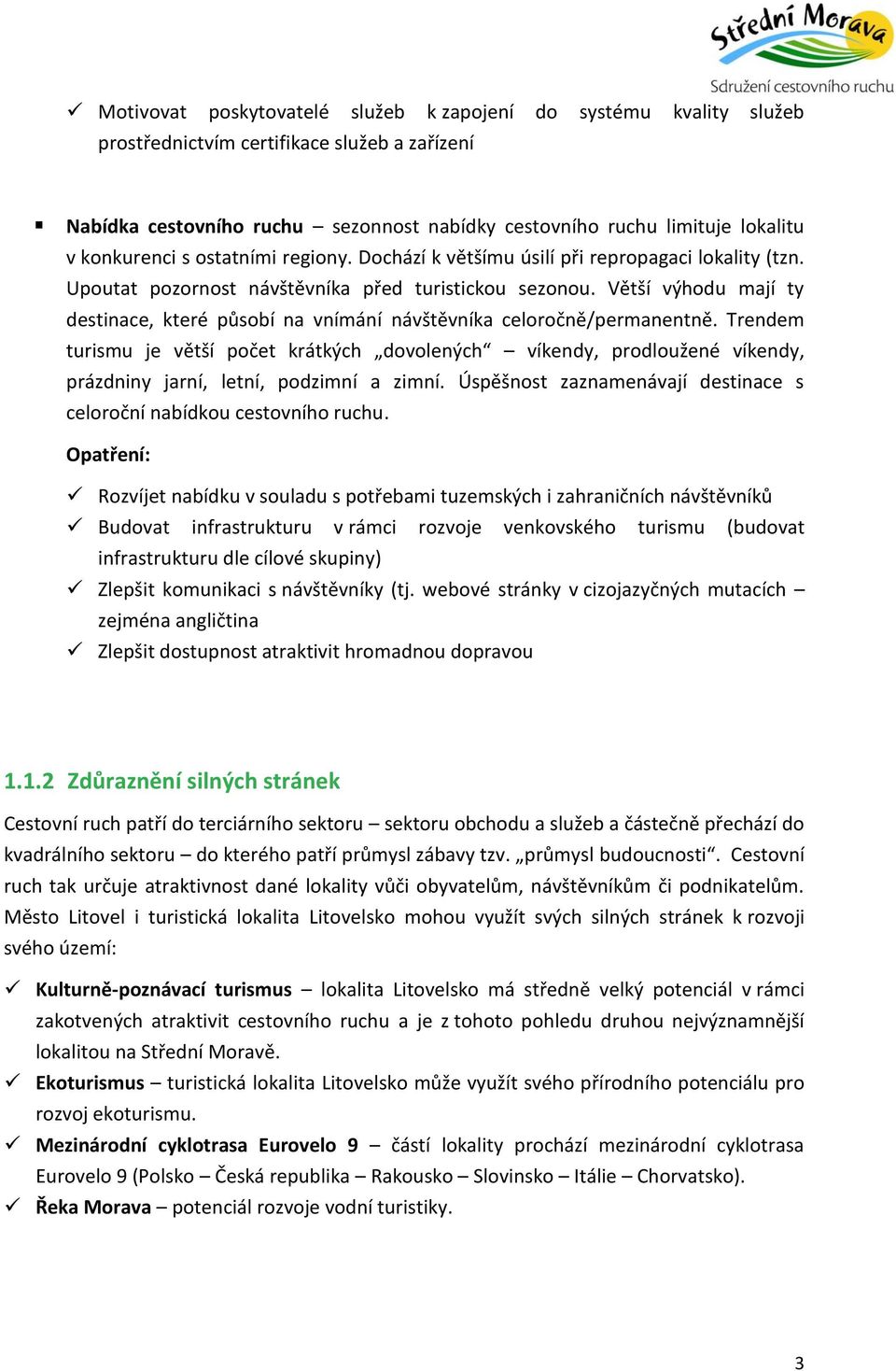 Větší výhodu mají ty destinace, které působí na vnímání návštěvníka celoročně/permanentně.