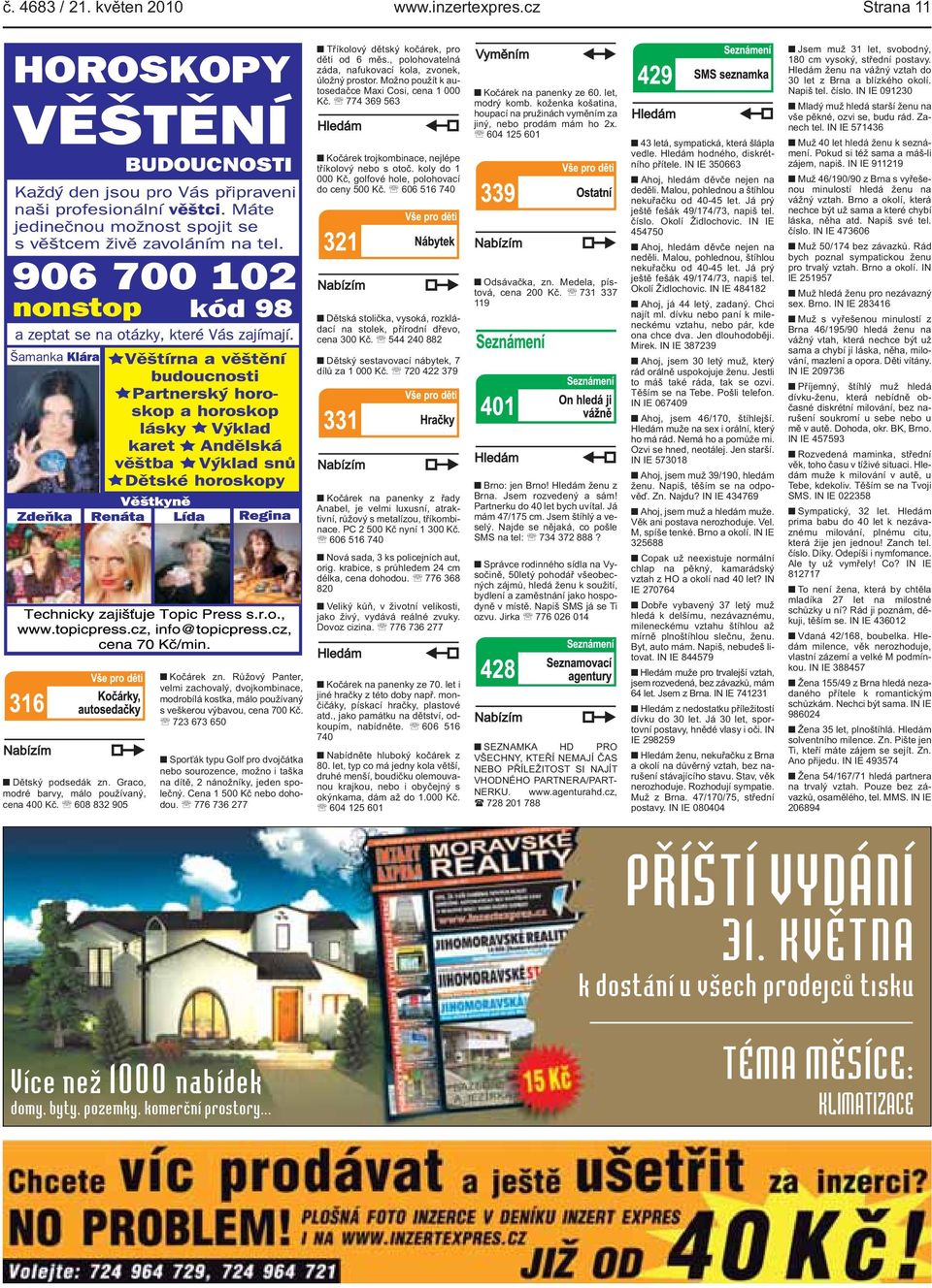 736 277 Tříkolový dětský kočárek, pro děti od 6 měs, polohovatelná záda, nafukovací kola, zvonek, úložný prostor Možno použít k autosedačce Maxi Cosi, cena 1 000 Kč 774 369 563 Kočárek trojkombinace,