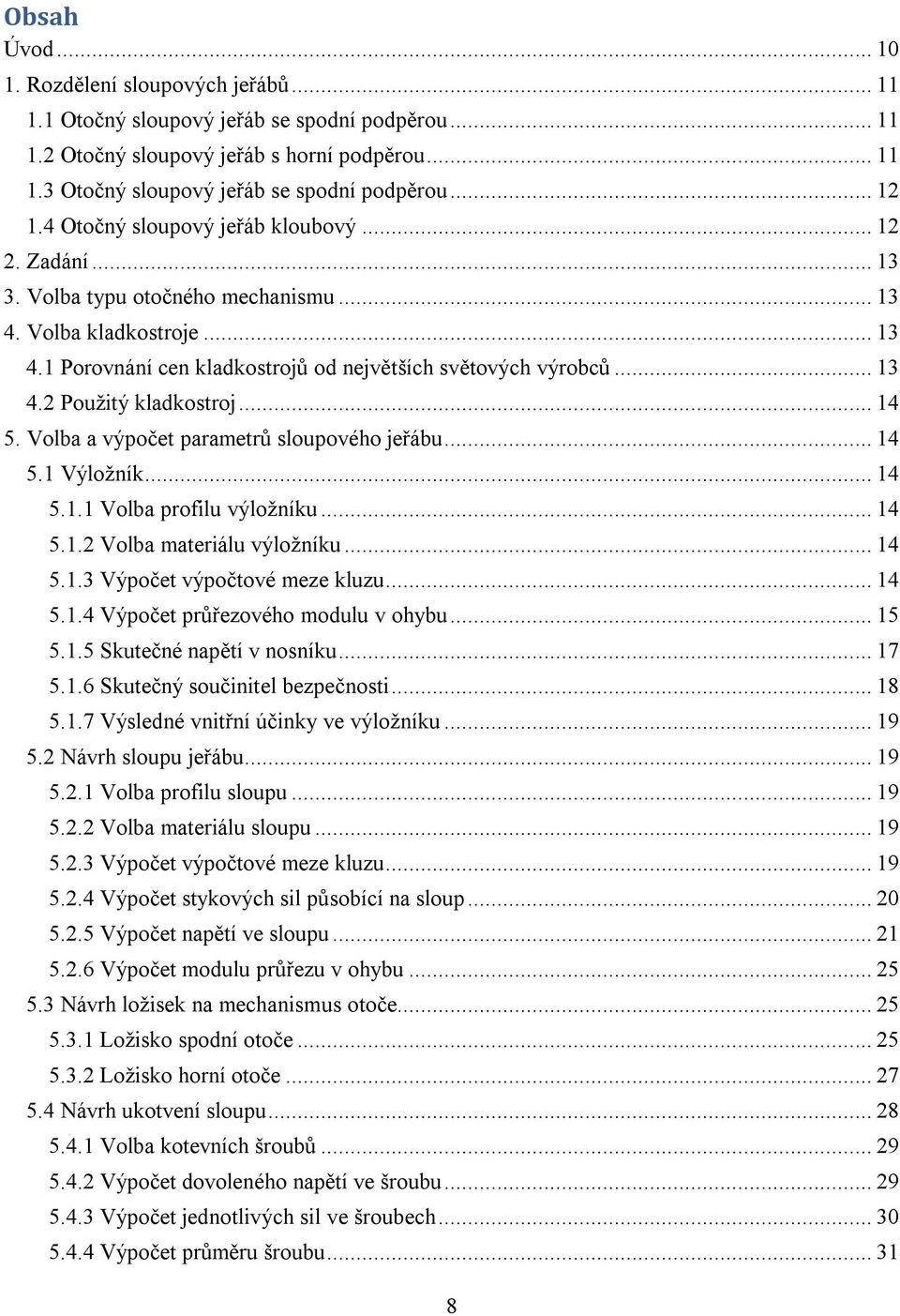 Volba a výpočet paametů sloupového jeřábu... 4 5. Výložník... 4 5.. Volba pofilu výložníku... 4 5.. Volba mateiálu výložníku... 4 5.. Výpočet výpočtové meze kluzu... 4 5..4 Výpočet půřezového modulu v ohybu.
