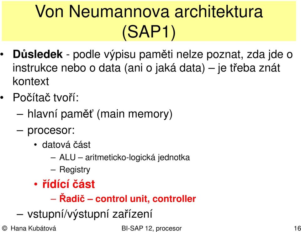 (main memory) procesor: datová část ALU aritmeticko-logická jednotka Registry řídící část