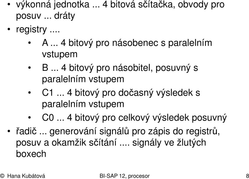 .. 4 bitový pro dočasný výsledek s paralelním vstupem C0... 4 bitový pro celkový výsledek posuvný řadič.