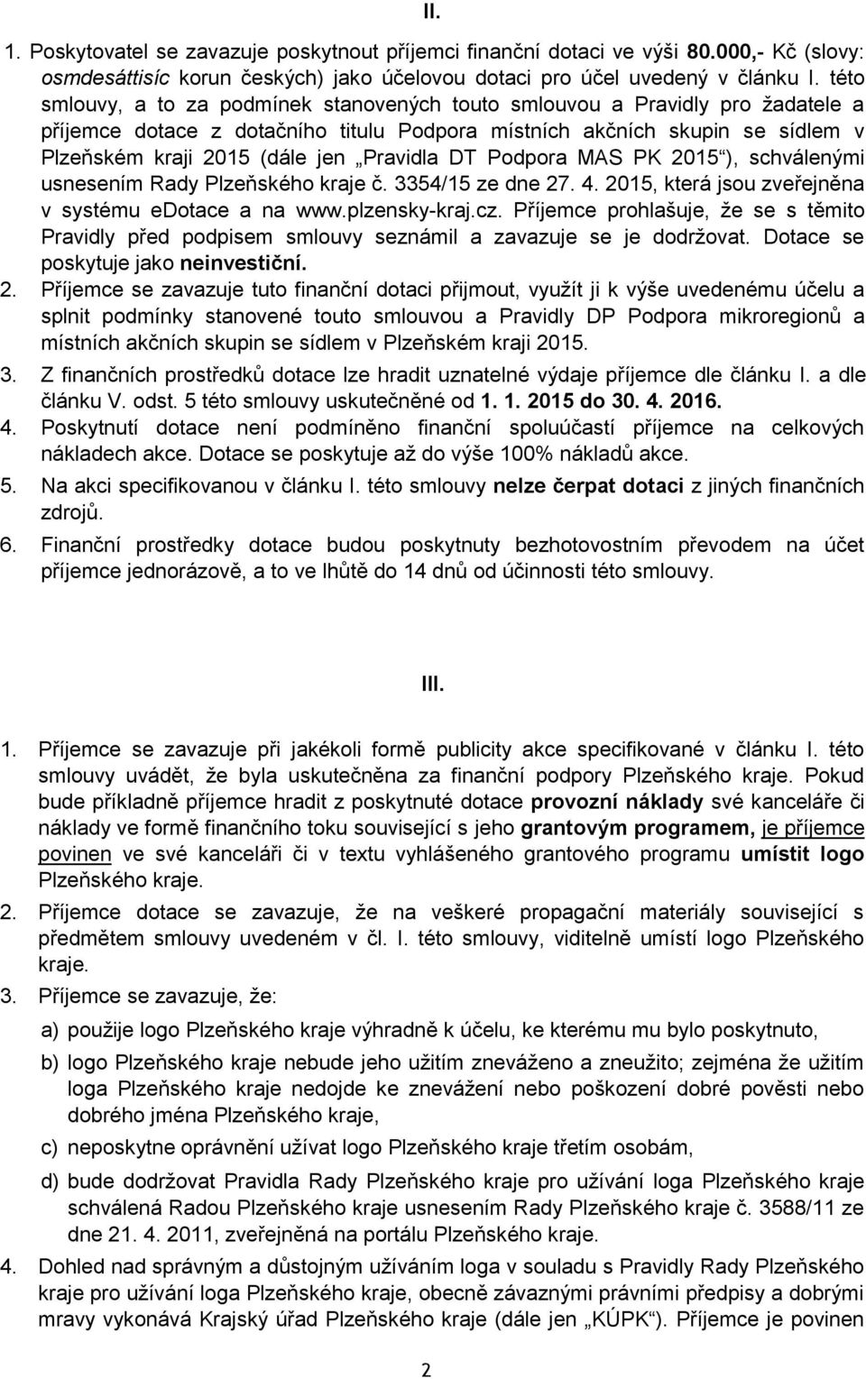 Pravidla DT Podpora MAS PK 2015 ), schválenými usnesením Rady Plzeňského kraje č. 3354/15 ze dne 27. 4. 2015, která jsou zveřejněna v systému edotace a na www.plzensky-kraj.cz.