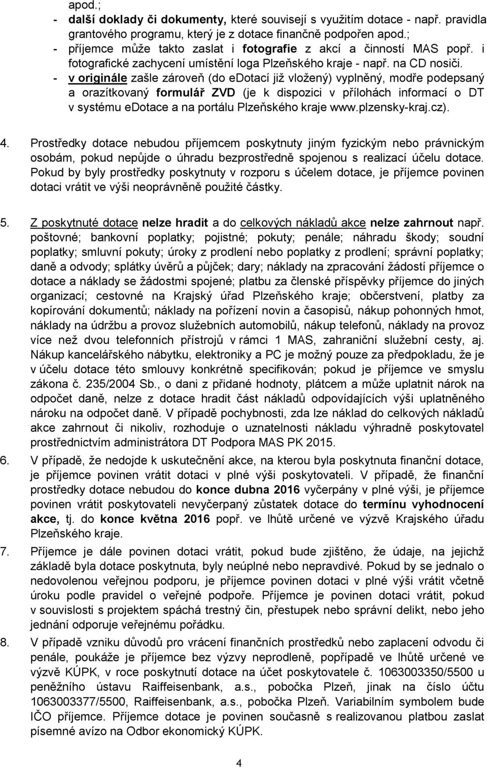 - v originále zašle zároveň (do edotací již vložený) vyplněný, modře podepsaný a orazítkovaný formulář ZVD (je k dispozici v přílohách informací o DT v systému edotace a na portálu Plzeňského kraje