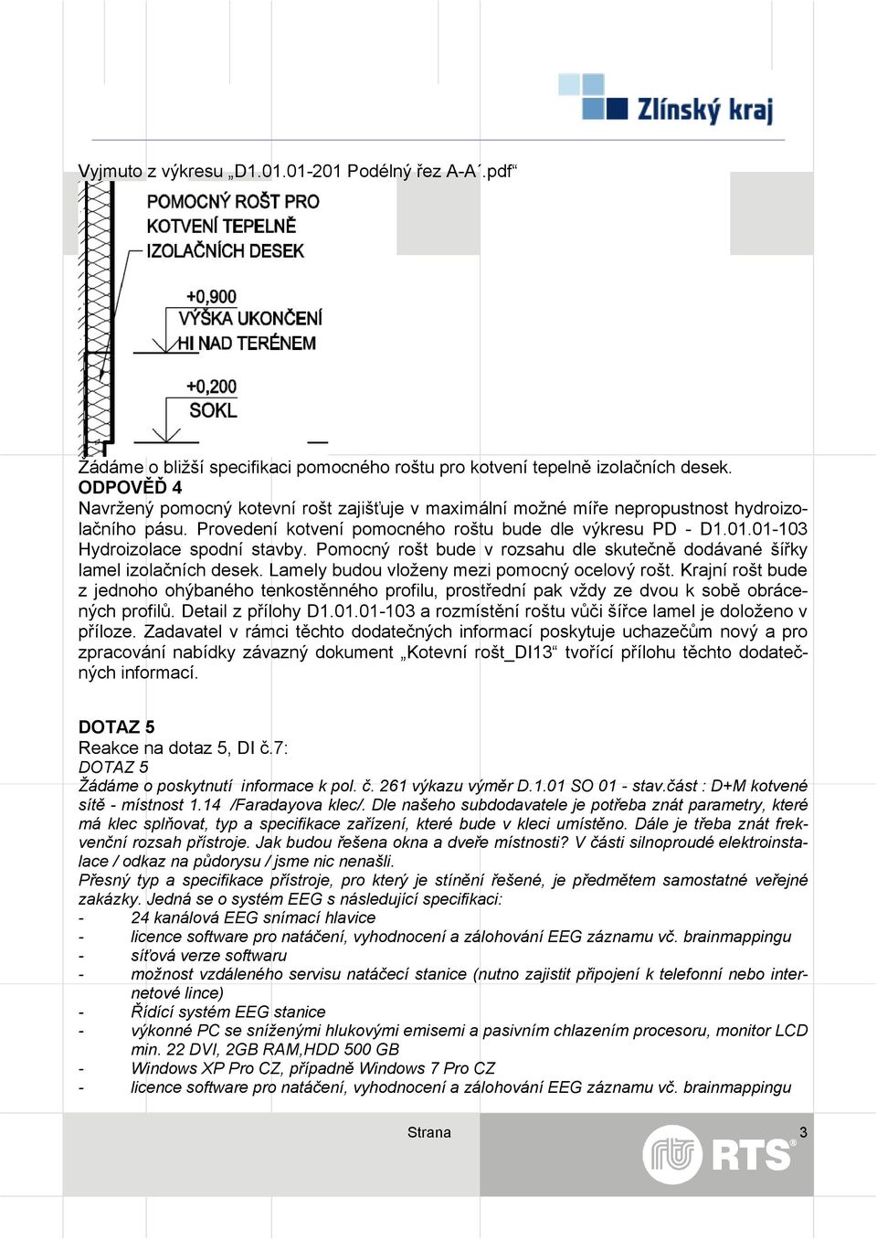 Pomocný rošt bude v rozsahu dle skutečně dodávané šířky lamel izolačních desek. Lamely budou vloženy mezi pomocný ocelový rošt.