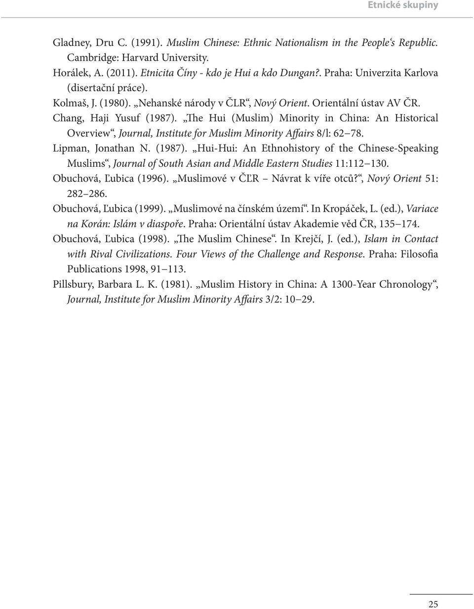 The Hui (Muslim) Minority in China: An Historical Overview, Journal, Institute for Muslim Minority Affairs 8/l: 62 78. Lipman, Jonathan N. (1987).