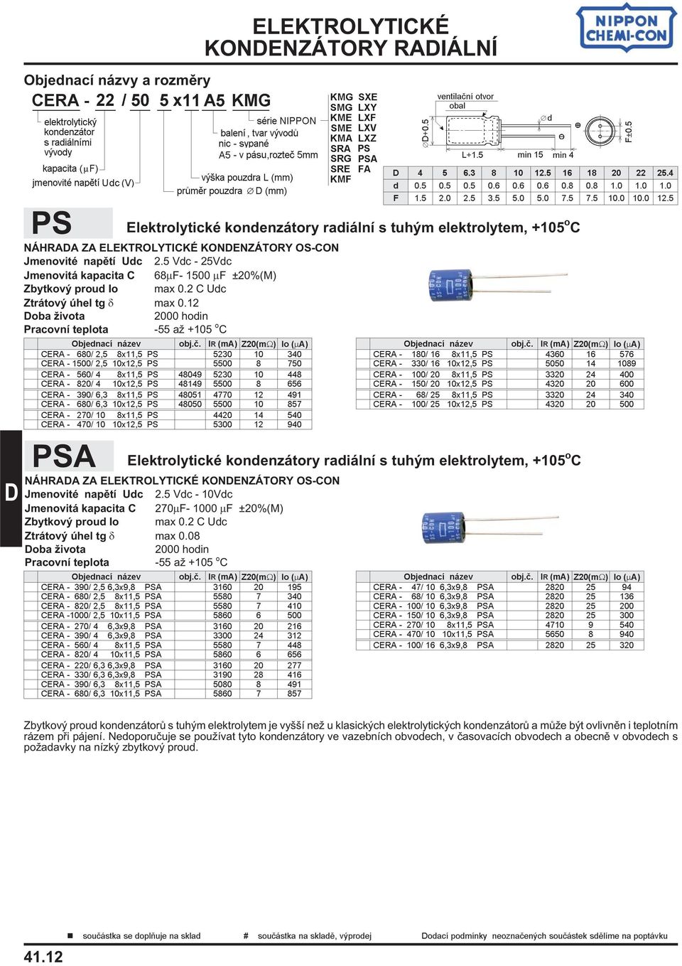 12 Pracovnэ teplota -55 a +105 o C CERA - 680/ 2,5 8x11,5 PS 5230 10 340 CERA - 1500/ 2,5 10x12,5 PS 5500 8750 CERA - 560/ 4 8x11,5 PS 48049 5230 10 448 CERA - 820/ 4 10x12,5 PS 48149 5500 8 656 CERA