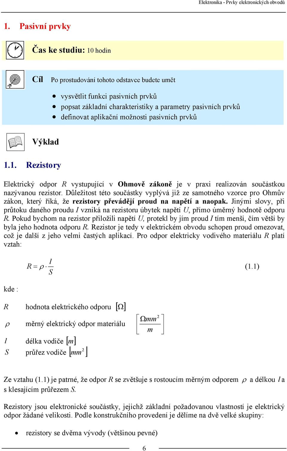 Důležitost této součástky vyplývá již ze samotného vzorce pro Ohmův zákon, který říká, že rezistory převádějí proud na napětí a naopak.