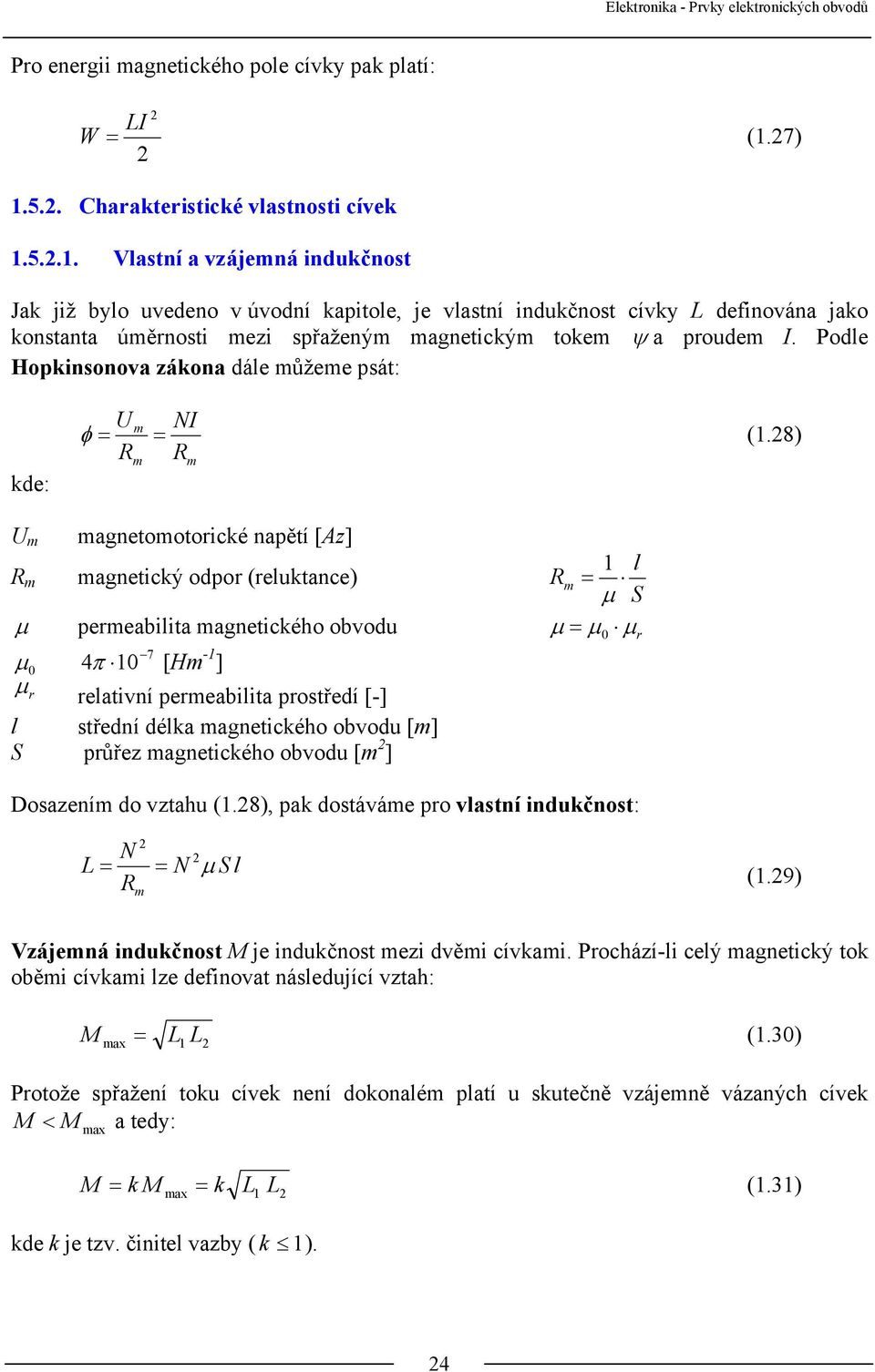Podle Hopkinsonova zákona dále můžeme psát: kde: U φ = m = (1.