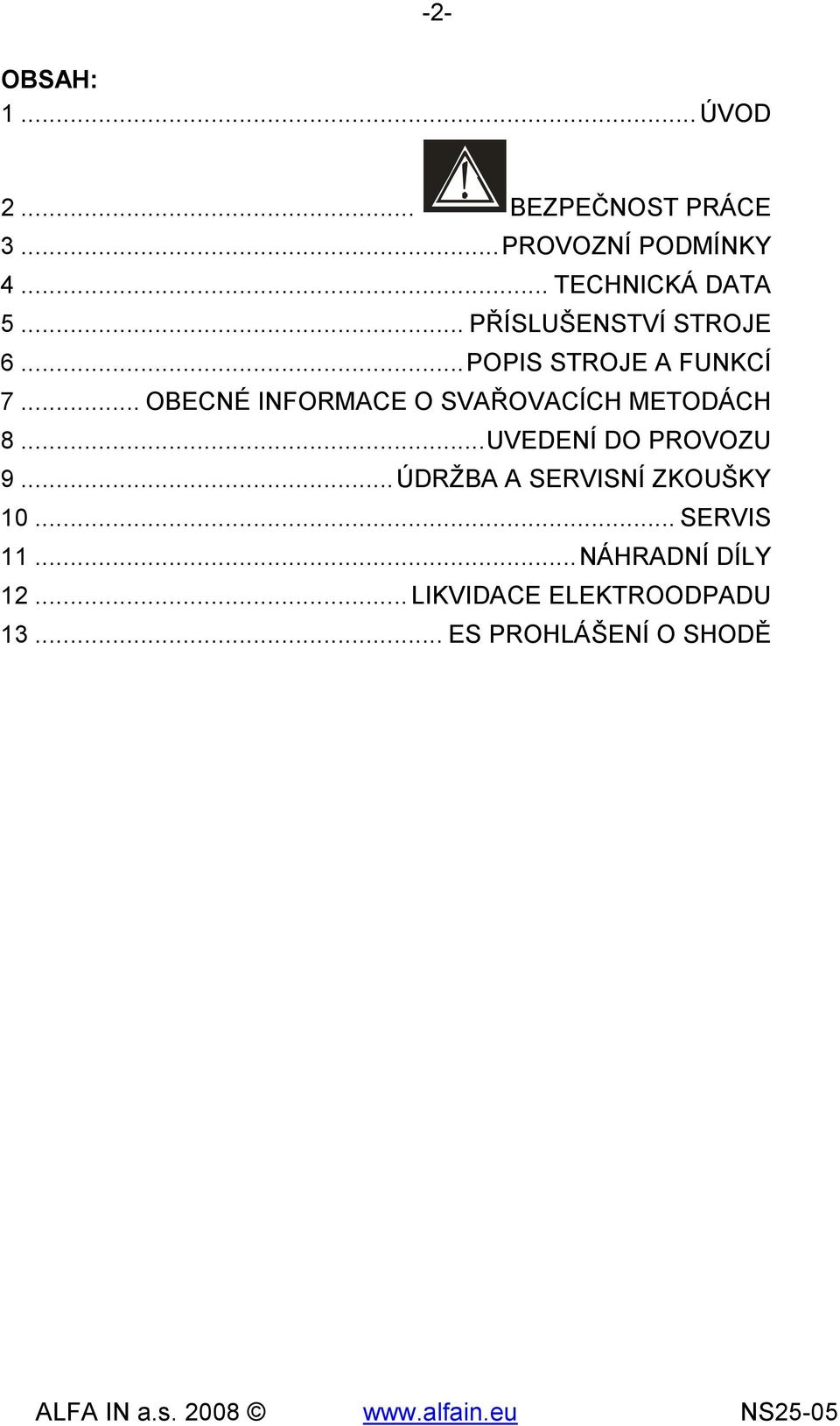 .. OBECNÉ INFORMACE O SVAŘOVACÍCH METODÁCH 8...UVEDENÍ DO PROVOZU 9.