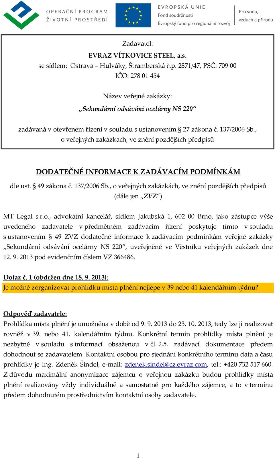 , o veřejných zakázkách, ve znění pozdějších předpisů DODATEČNÉ INFORMACE K ZADÁVACÍM PODMÍNKÁM dle ust. 49 zákona č. 137/2006 Sb.