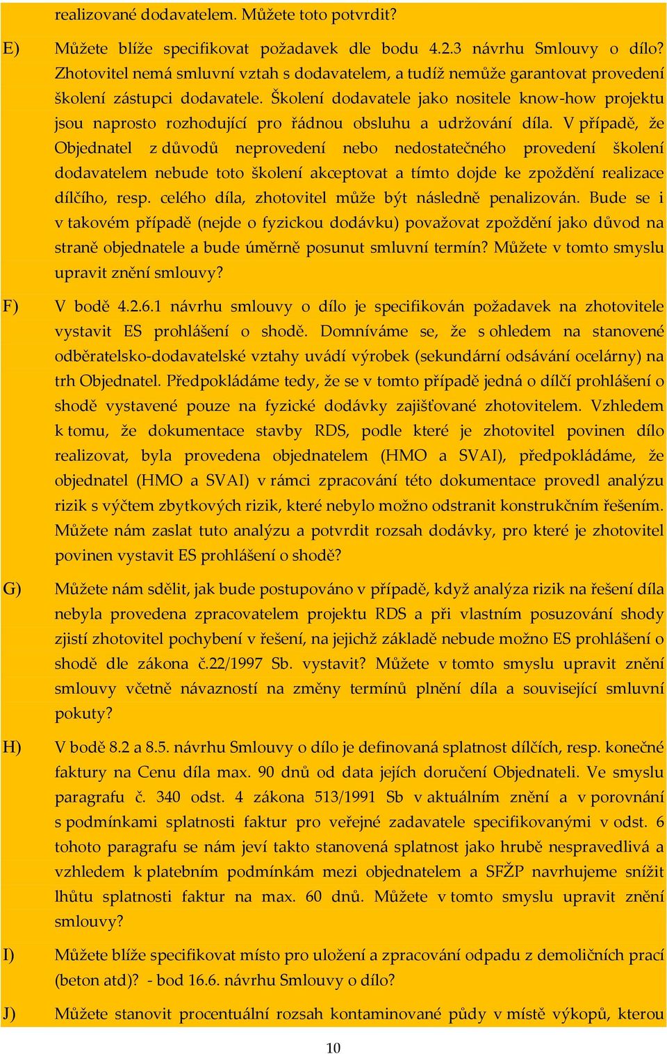 Školení dodavatele jako nositele know-how projektu jsou naprosto rozhodující pro řádnou obsluhu a udržování díla.