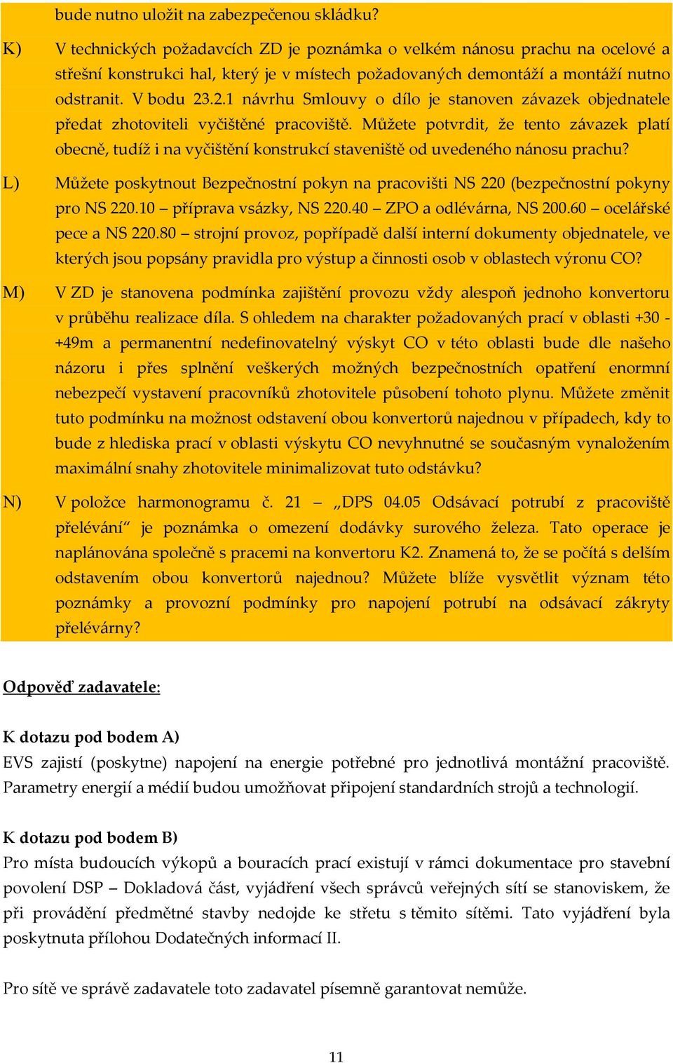 .2.1 návrhu Smlouvy o dílo je stanoven závazek objednatele předat zhotoviteli vyčištěné pracoviště.